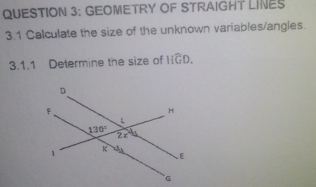 GEOMETRY OF STRAIGHT LINES
3.1 Calculate the size of the unknown variables/angles.
3.1.1 Determine the size of Hwidehat GD.