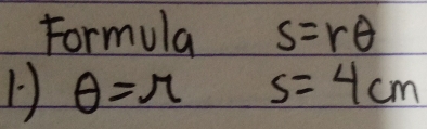 Formula s=rθ
θ =r s=4cm