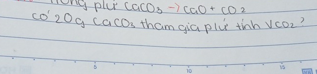 long plu CaCO_3to CaO+CO_2
CO'2OgCaCO_3 tham gia plu tinh VCO_2 ?