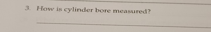 How is cylinder bore measured? 
_