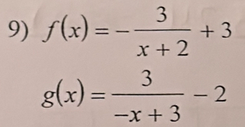 f(x)=- 3/x+2 +3
g(x)= 3/-x+3 -2