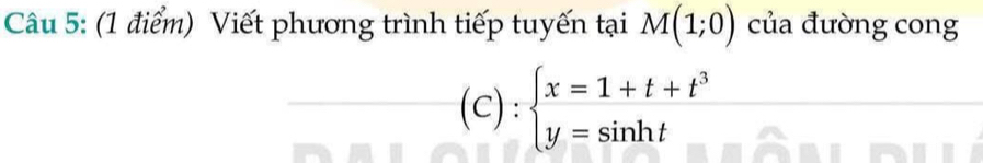 Viết phương trình tiếp tuyến tại M(1;0) của đường cong 
(C): beginarrayl x=1+t+t^3 y=sin htendarray.