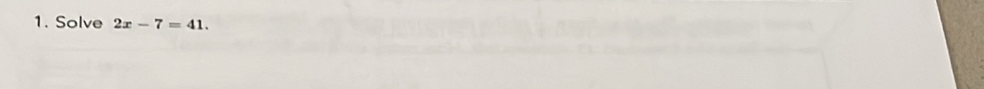 Solve 2x-7=41.