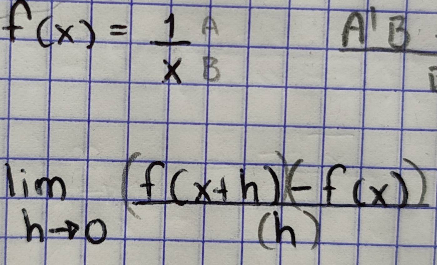 f(x)= 1/x beginarrayr A Bendarray
_ A'B
limlimits _hto 0 ((f(x+h)(-f(x)))/(h) 