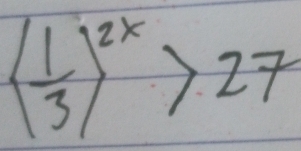 ( 1/3 )^2x>27