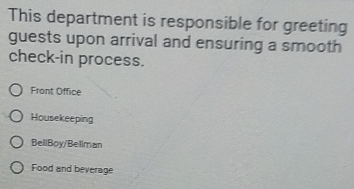 This department is responsible for greeting
guests upon arrival and ensuring a smooth
check-in process.
Front Office
Housekeeping
BellBoy/Bellman
Food and beverage