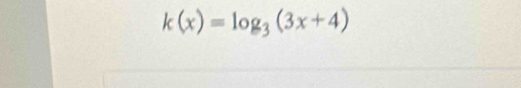 k(x)=log _3(3x+4)