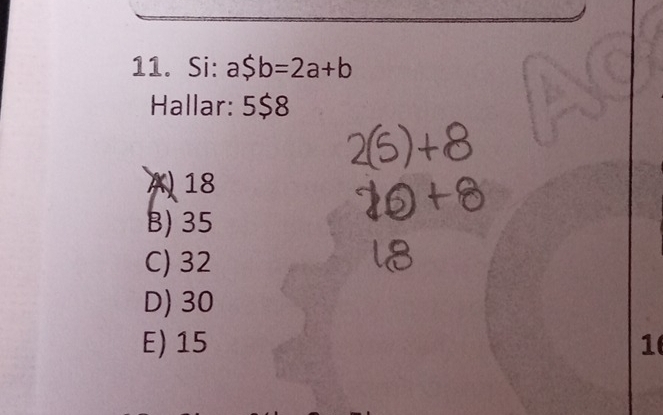 Si: a$b=2a+b
Hallar: 5$8
A 18
B) 35
C) 32
D) 30
E) 15 1