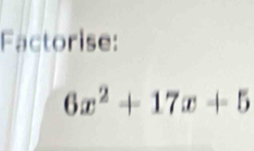 Factorise:
6x^2+17x+5