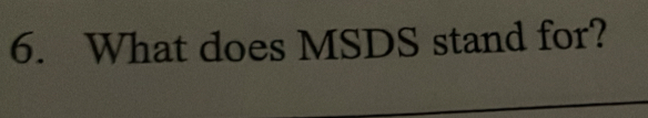 What does MSDS stand for?