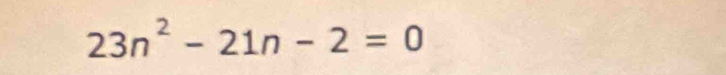 23n^2-21n-2=0