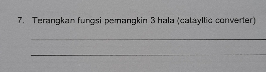 Terangkan fungsi pemangkin 3 hala (catayltic converter) 
_ 
_