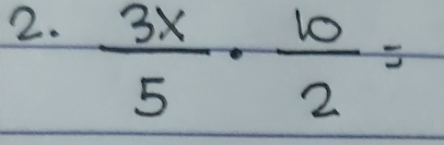  3x/5 ·  10/2 =