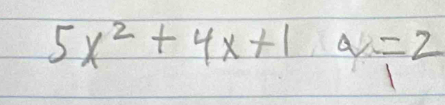 5x^2+4x+1a=2