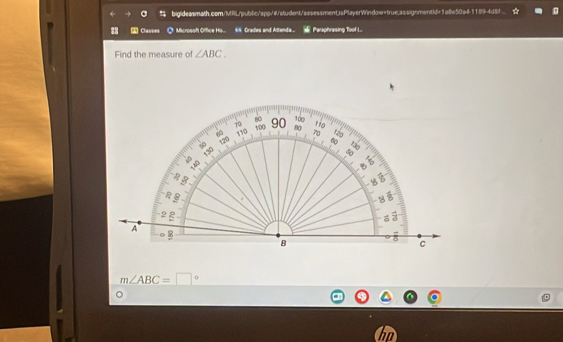 A Classes Microsoft Office Ho. Grades and Attenda. Paraphrasing Tool I... 
Find the measure of ∠ ABC.
80
70 100 90 100
110
60 110 80 70 120
120
60 130
130
a a
40
140
B 
8 8
8 
8 
8 
φ 

A 

B 
C
m∠ ABC=□°