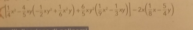 [ 1/4 x^2- 4/5 xy(- 1/2 xy^2+ 1/6 x^2y)+ 6/5 xy^2( 1/9 x^2- 1/3 xy)]-2x( 1/8 x- 5/4 y)