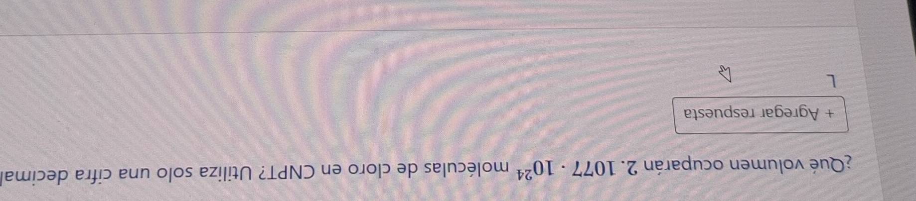 ¿Qué volumen ocuparán 2.1077· 10^(24) moléculas de cloro en CNPT? Utiliza solo una cifra decimal 
+ Agregar respuesta