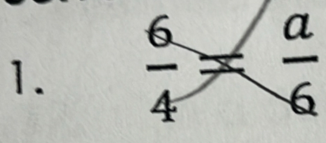  6/4 = a/6 