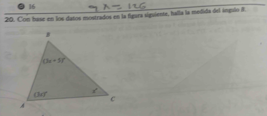 16
20. Con base en los datos mostrados en la figura siguiente, halla la medida del ángulo B.