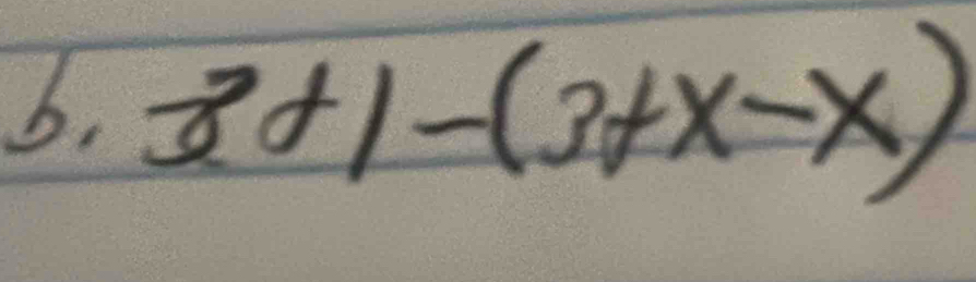 b, 3+1-(3+x-x)