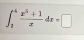 ∈t _2^(4frac x^5)+1xdx=□