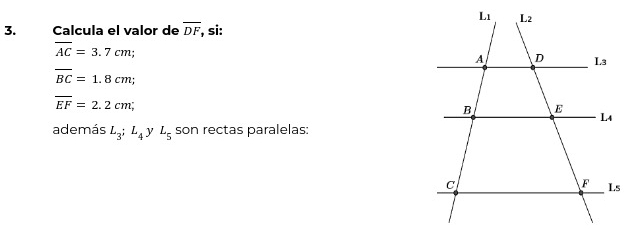 Calcula el valor de overline DF , si:
overline AC=3.7cm;
overline BC=1.8cm;
overline EF=2.2cm;
además L_3;L_4 y L_5 son rectas paralelas: