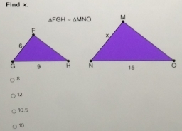 Find x,
△ FGH-△ MNO

B
12
10.5
10