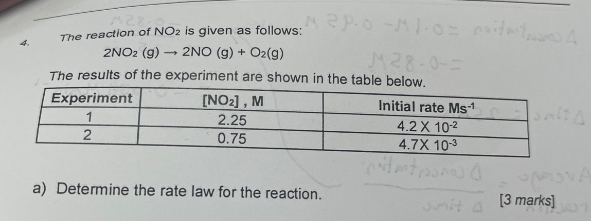 The reaction of NO_2 is given as follows:
2NO_2(g)to 2NO(g)+O_2(g)
The results of the experiment are shown in the table b
a) Determine the rate law for the reaction. [3 marks]