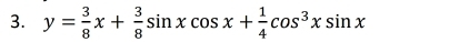 y= 3/8 x+ 3/8 sin xcos x+ 1/4 cos^3xsin x