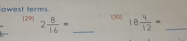 owest terms. 
(29) 2 8/16 = _ 
(30)
18 4/12 = _ 