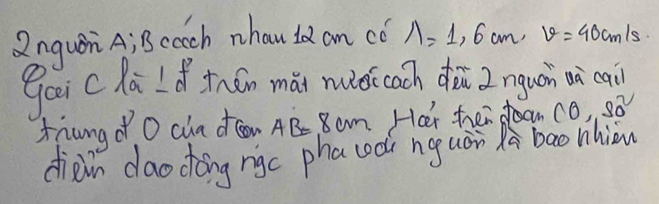 Qnguor A; B cach nhau ld an co A=1,6cm, v=40cm/s
gai cdà Id thán mài mioi cach diāi 2 nguán ni cai) 
thung o O chn dn AB 8am. Her hen oan CO_1,SO^(2-)
diein dao dong rigc pha codi ng uán bao nhion