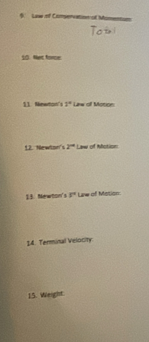 Lase of Comperiationaf Ma 
10. Net force: 
11. féeerton's 1^n Law of Moton 
12. Newton's 2^(nd) Law of Motion 
13. Mewtor's 3^(15) Law of Mation: 
14. Terminal Velocity: 
15. Weight