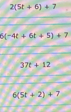 2(5t+6)+7
6(-4t+6t+5)+7
37t+12
6(5t+2)+7