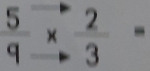 frac 59*  *  to endarray  2/3 =