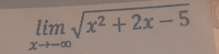 limlimits _xto -∈fty sqrt(x^2+2x-5)