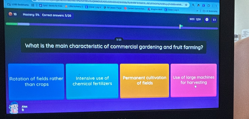 300L3axvrnQMMOUGA0DzG01mhhAG394018aTk09Hf8FXVD603LJSCU5TADX%25280yvYv0188mMWk_☆ |
LEISO Boolmano Epier - Books for Kida Little Alchamy 2 G Cever i Log in. 9 IM Lesson Payer ● Content Connection。 imagine Math [ Cever | Log in Al Bookments
10 Mastery: 5% Correct answers: 3/20 9951 1259

What is the main characteristic of commercial gardening and fruit farming?
Rotation of fields rather Intensive use of Permanent cultivation Use of large machines
than crops chemical fertilizers of fields for harvesting
Alex