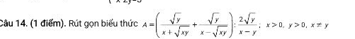 Rút gọn biểu thức A=( sqrt(y)/x+sqrt(xy) + sqrt(y)/x-sqrt(xy) ): 2sqrt(y)/x-y ; x>0, y>0, x!= y