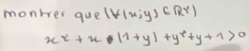 monrer quel downarrow x;y)∈ RY)
x^2+x· (1+y)+y^2+y+1>0