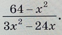  (64-x^2)/3x^2-24x .