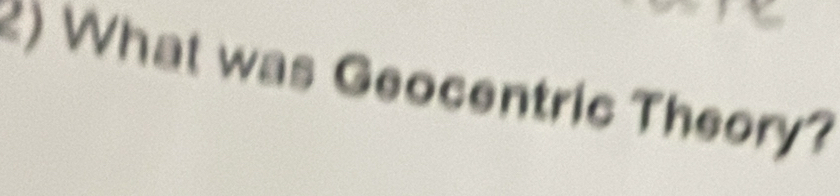 What was Geocentric Theory?