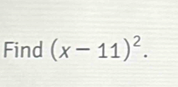 Find (x-11)^2.