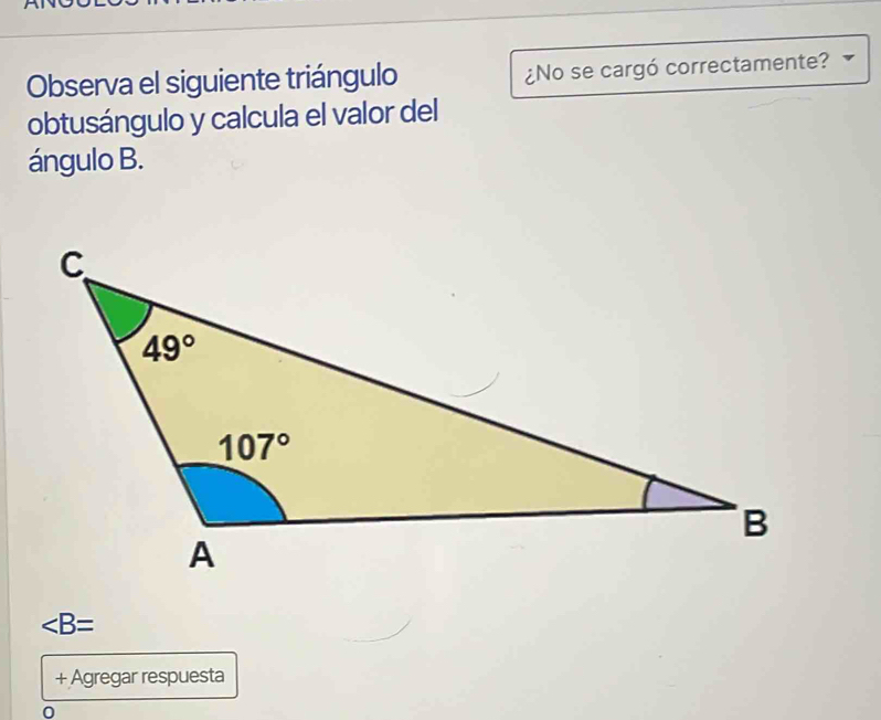 Observa el siguiente triángulo ¿No se cargó correctamente?
obtusángulo y calcula el valor del
ángulo B.
∠ B=
+ Agregar respuesta
0