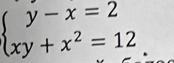 beginarrayl y-x=2 xy+x^2=12endarray.