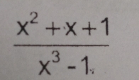  (x^2+x+1)/x^3-1. 