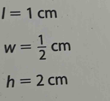 I=1cm
w= 1/2 cm
h=2cm