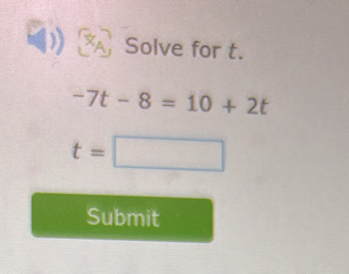 Solve for t.
-7t-8=10+2t
t=□
Submit