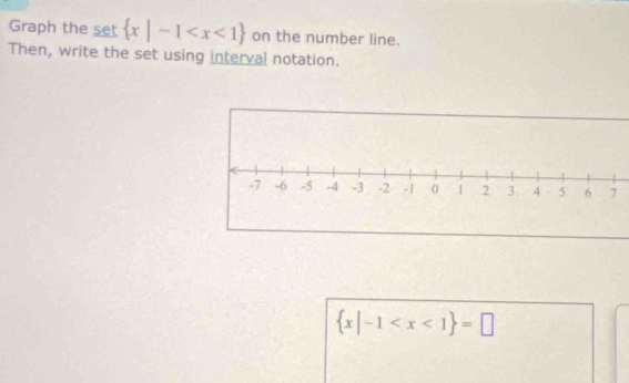 Graph the set  x|-1 on the number line. 
Then, write the set using interval notation.
 x|-1