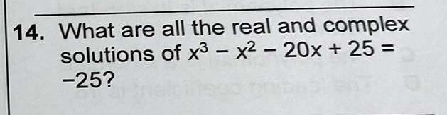 What are all the real and complex 
solutions of x^3-x^2-20x+25=
-25?