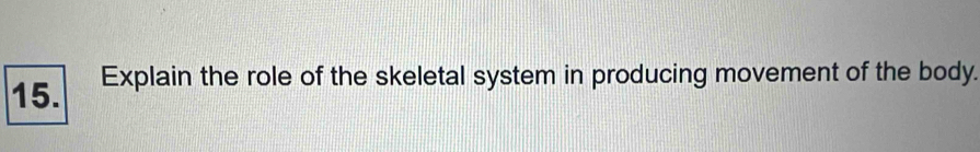 Explain the role of the skeletal system in producing movement of the body.