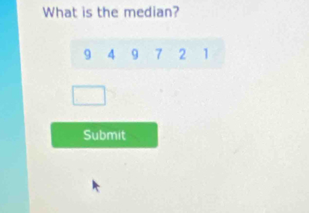 What is the median?
9 4 9 7 2 1
Submit